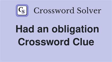 obligated crossword clue|obligation crossword answer.